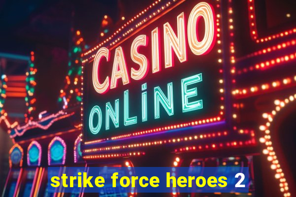 strike force heroes 2